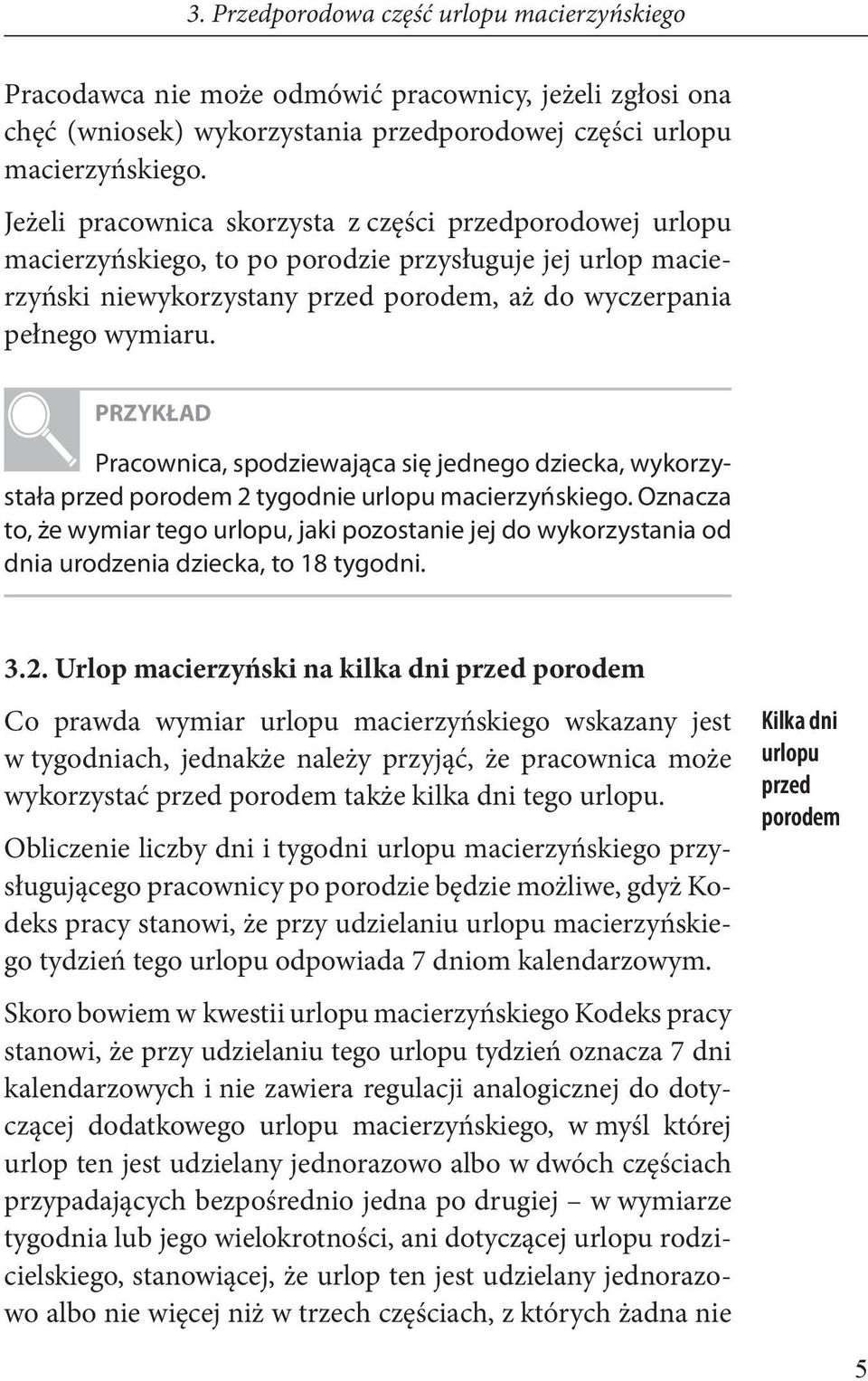 Pracownica, spodziewająca się jednego dziecka, wykorzystała przed porodem 2 tygodnie urlopu macierzyńskiego.