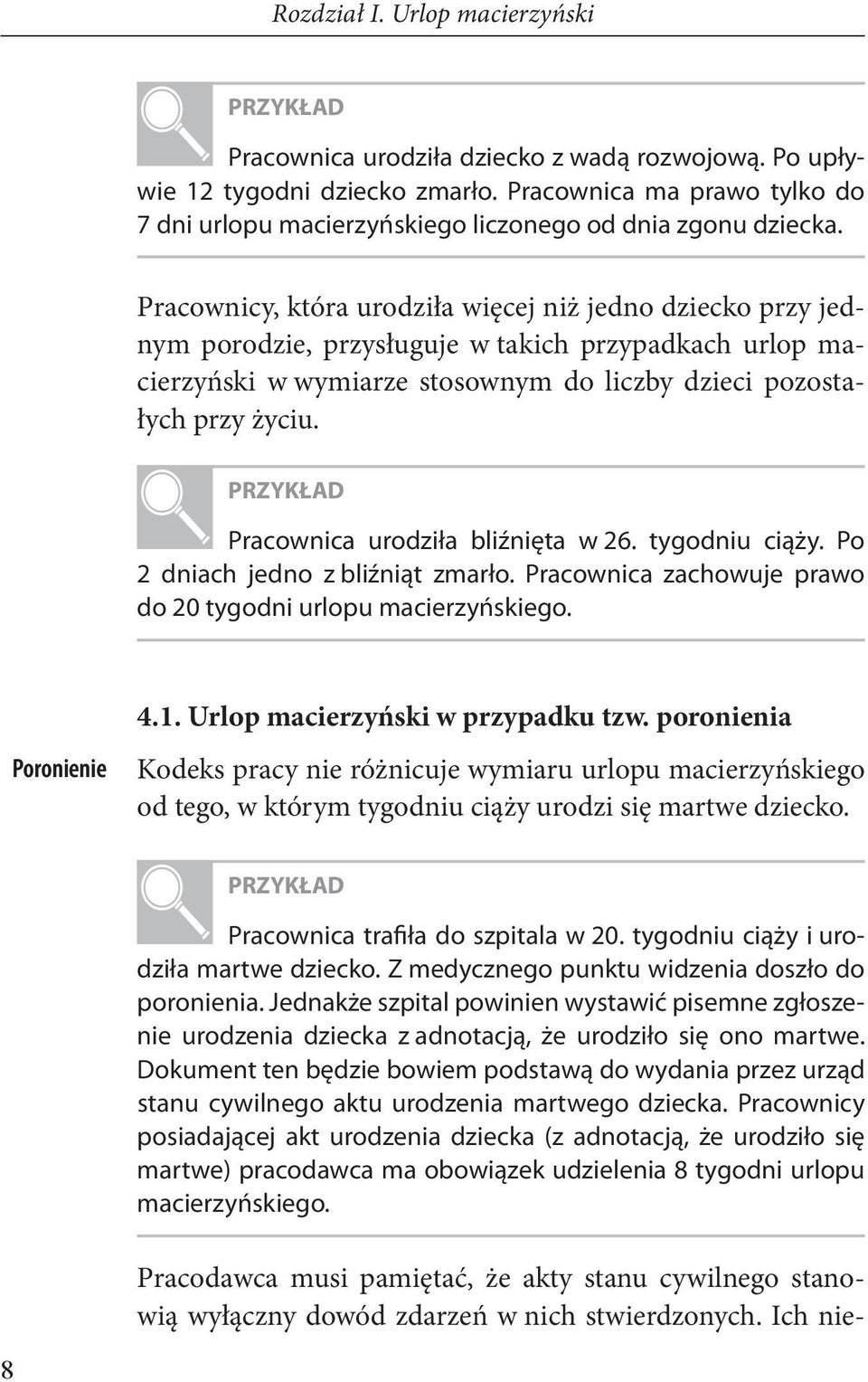 Pracownica urodziła bliźnięta w 26. tygodniu ciąży. Po 2 dniach jedno z bliźniąt zmarło. Pracownica zachowuje prawo do 20 tygodni urlopu macierzyńskiego. Poronienie 4.1.