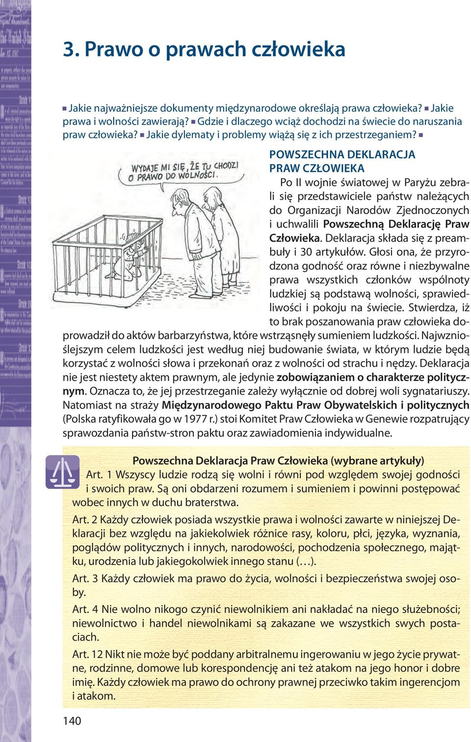 POWSZECHNA DEKLARACJA PRAW CZŁOWIEKA Po II wojnie światowej w Paryżu zebrali się przedstawiciele państw należących do Organizacji Narodów Zjednoczonych i uchwalili Powszechną Deklarację Praw