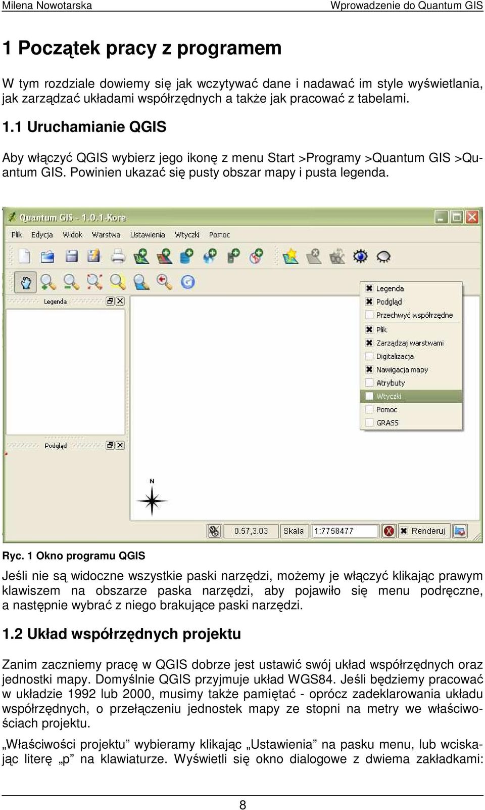 1 Okno programu QGIS Jeśli nie są widoczne wszystkie paski narzędzi, moŝemy je włączyć klikając prawym klawiszem na obszarze paska narzędzi, aby pojawiło się menu podręczne, a następnie wybrać z