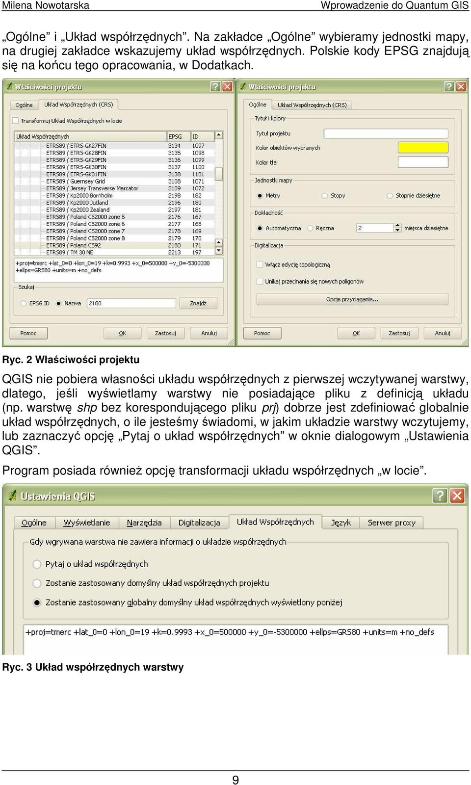 2 Właściwości projektu QGIS nie pobiera własności układu współrzędnych z pierwszej wczytywanej warstwy, dlatego, jeśli wyświetlamy warstwy nie posiadające pliku z definicją układu (np.