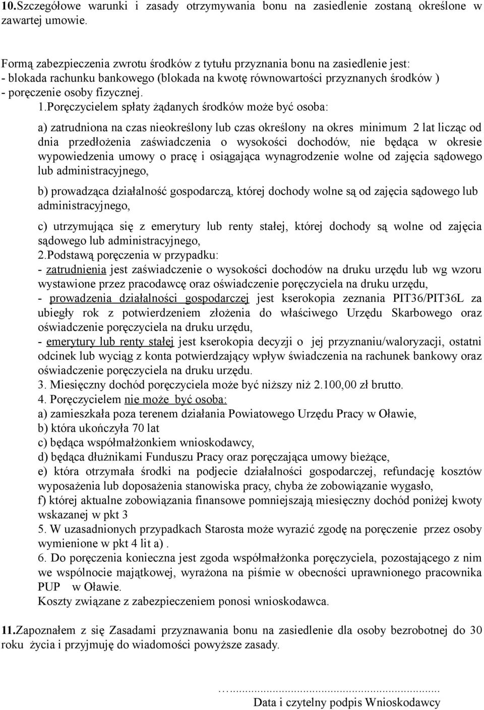 Poręczycielem spłaty żądanych środków może być osoba: a) zatrudniona na czas nieokreślony lub czas określony na okres minimum 2 lat licząc od dnia przedłożenia zaświadczenia o wysokości dochodów, nie