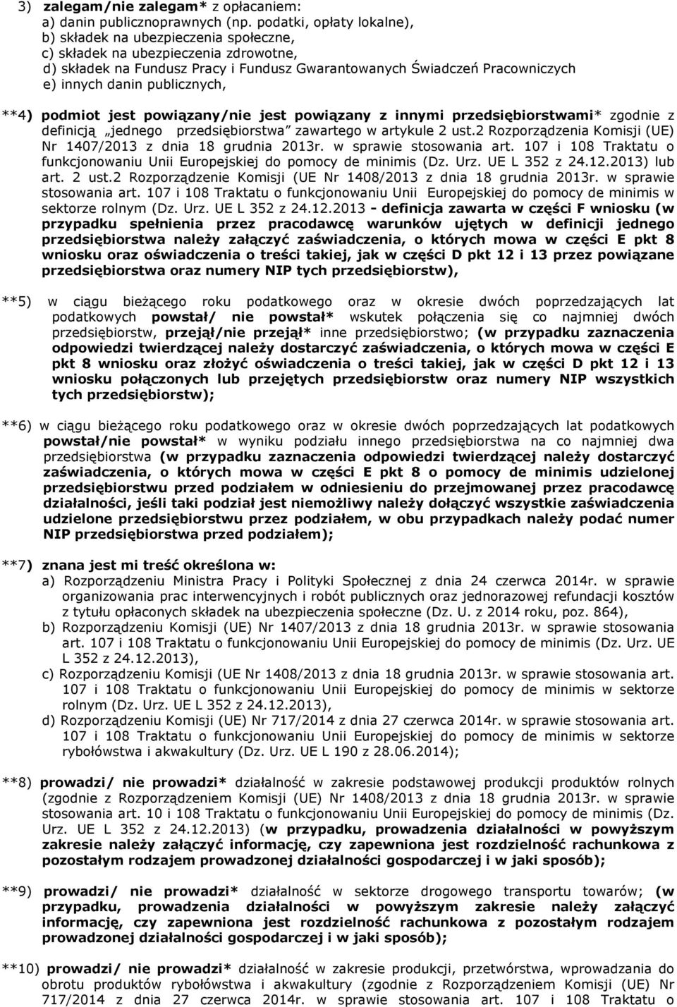 publicznych, **4) podmiot jest powiązany/nie jest powiązany z innymi przedsiębiorstwami* zgodnie z definicją jednego przedsiębiorstwa zawartego w artykule 2 ust.