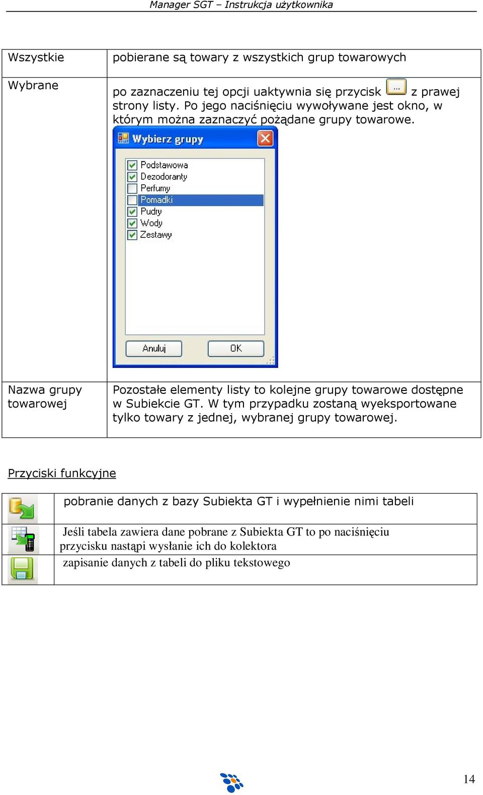 Nazwa grupy towarowej Pozostałe elementy listy to kolejne grupy towarowe dostępne w Subiekcie GT.