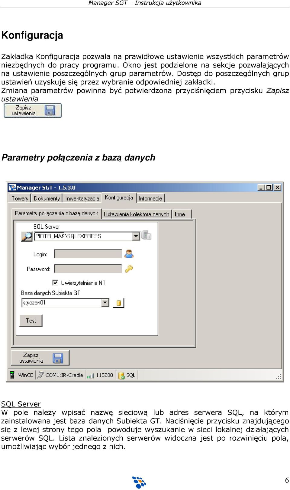 Zmiana parametrów powinna być potwierdzona przyciśnięciem przycisku Zapisz ustawienia Parametry połączenia z bazą danych SQL Server W pole należy wpisać nazwę sieciową lub adres serwera SQL, na