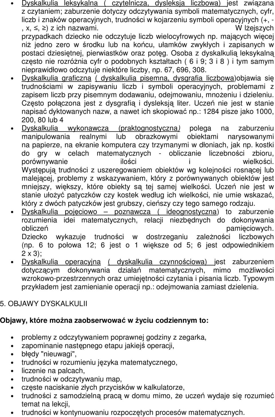 mających więcej niż jedno zero w środku lub na końcu, ułamków zwykłych i zapisanych w postaci dziesiętnej, pierwiastków oraz potęg.