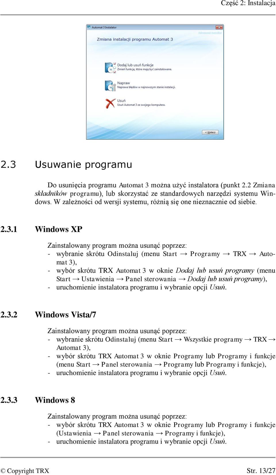 1 Windows XP Zainstalowany program można usunąć poprzez: - wybranie skrótu Odinstaluj (menu Start Programy TRX Automat 3), - wybór skrótu TRX Automat 3 w oknie Dodaj lub usuń programy (menu Start