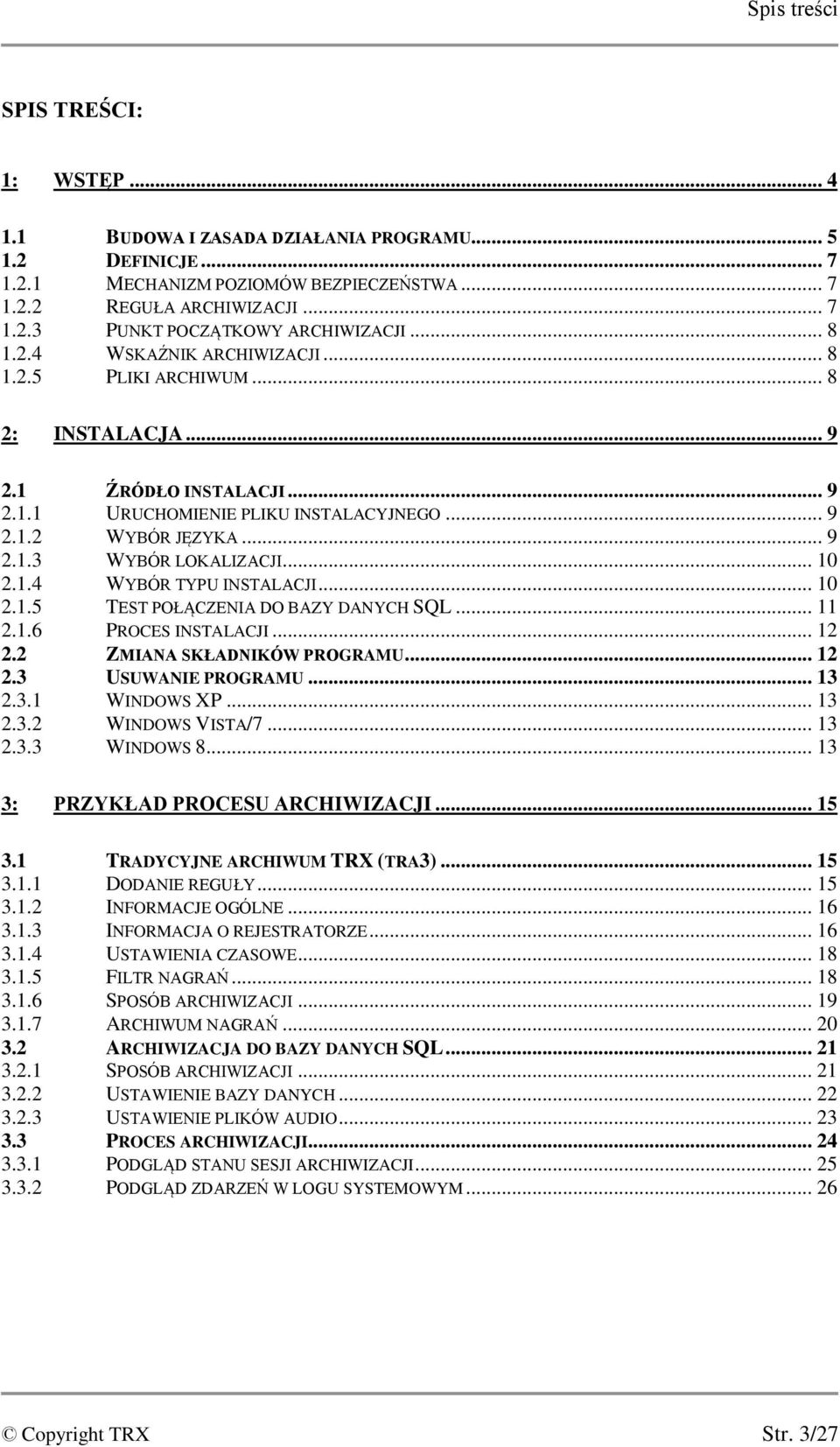 .. 10 2.1.4 WYBÓR TYPU INSTALACJI... 10 2.1.5 TEST POŁĄCZENIA DO BAZY DANYCH SQL... 11 2.1.6 PROCES INSTALACJI... 12 2.2 ZMIANA SKŁADNIKÓW PROGRAMU... 12 2.3 USUWANIE PROGRAMU... 13 2.3.1 WINDOWS XP.