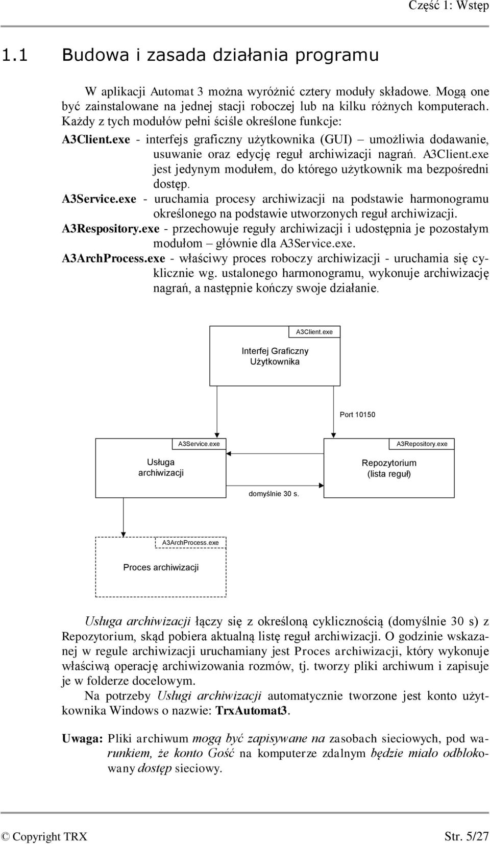 exe - interfejs graficzny użytkownika (GUI) umożliwia dodawanie, usuwanie oraz edycję reguł archiwizacji nagrań. A3Client.exe jest jedynym modułem, do którego użytkownik ma bezpośredni dostęp.