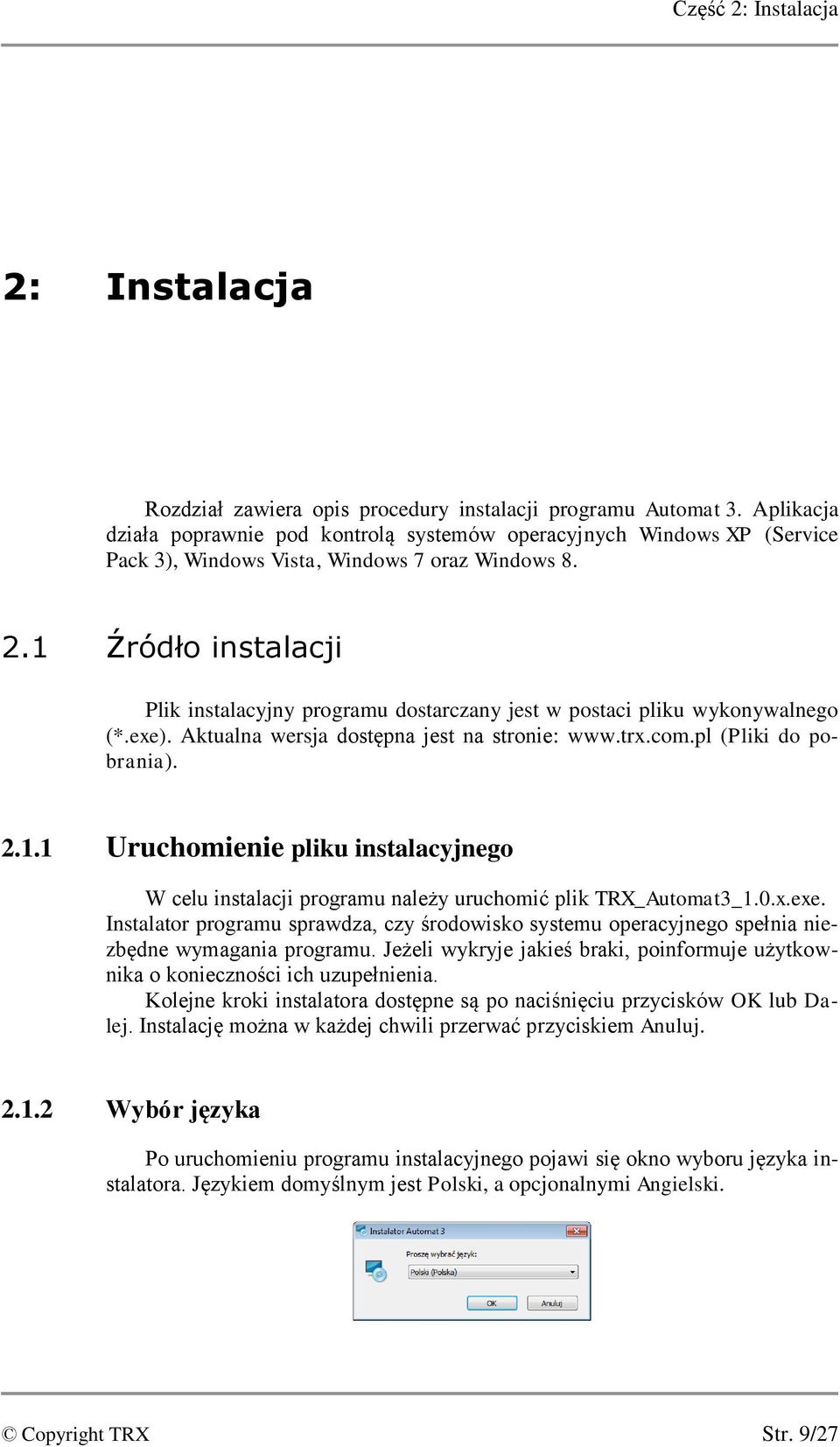 1 Źródło instalacji Plik instalacyjny programu dostarczany jest w postaci pliku wykonywalnego (*.exe). Aktualna wersja dostępna jest na stronie: www.trx.com.pl (Pliki do pobrania). 2.1.1 Uruchomienie pliku instalacyjnego W celu instalacji programu należy uruchomić plik TRX_Automat3_1.