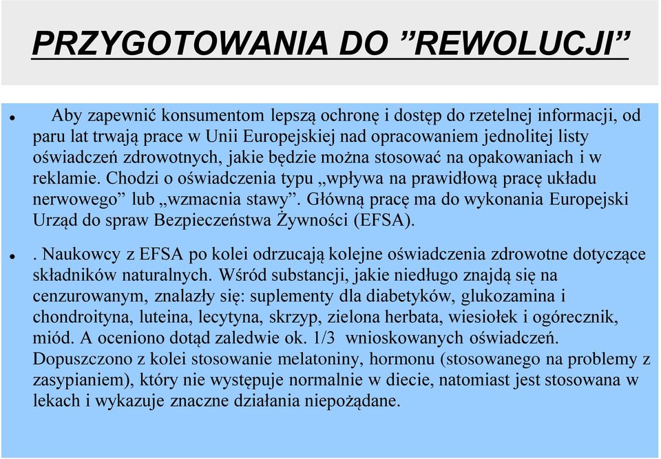 Główną pracę ma do wykonania Europejski Urząd do spraw Bezpieczeństwa Żywności (EFSA).. Naukowcy z EFSA po kolei odrzucają kolejne oświadczenia zdrowotne dotyczące składników naturalnych.