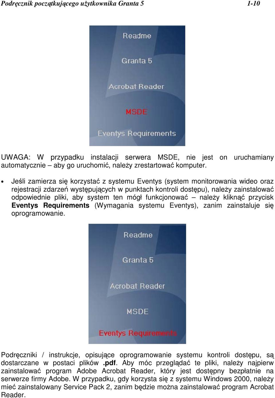 funkcjonowa naley klikn przycisk Eventys Requirements (Wymagania systemu Eventys), zanim zainstaluje si oprogramowanie.