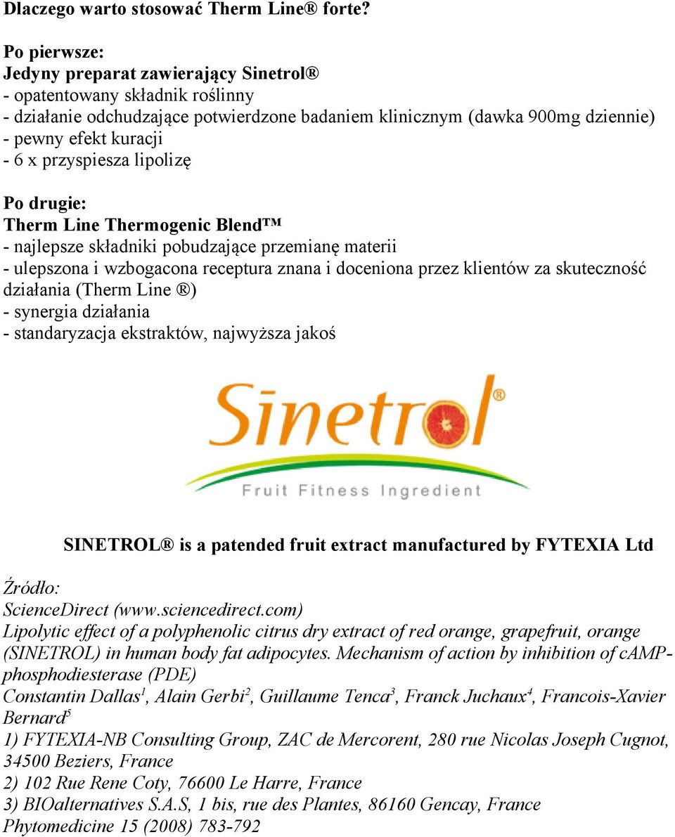 przyspiesza lipolizę Po drugie: Therm Line Thermogenic Blend - najlepsze składniki pobudzające przemianę materii - ulepszona i wzbogacona receptura znana i doceniona przez klientów za skuteczność