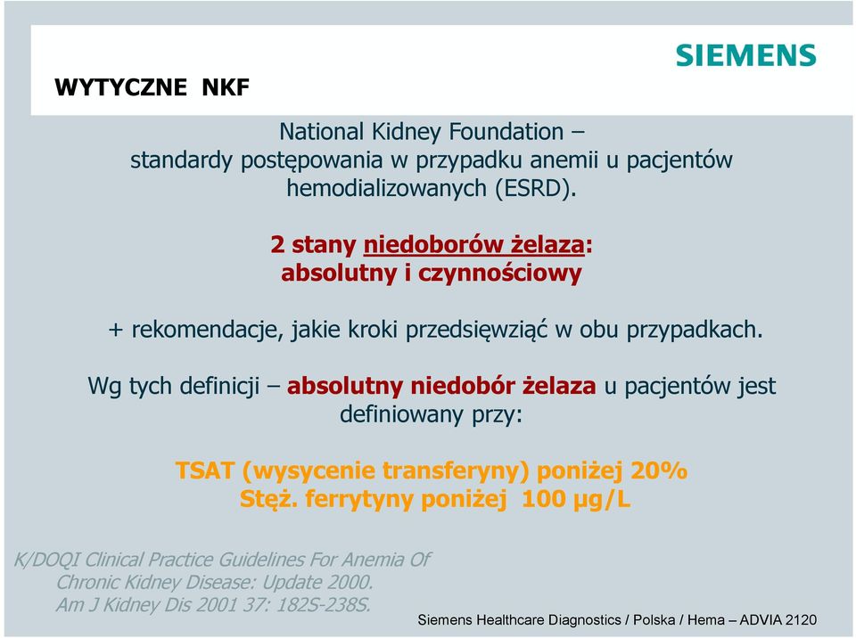 Wg tych definicji absolutny niedobór żelaza u pacjentów jest definiowany przy: TSAT (wysycenie transferyny) poniżej 20% Stęż.