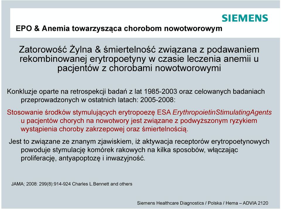 ErythropoietinStimulatingAgents u pacjentów chorych na nowotwory jest związane z podwyższonym ryzykiem wystąpienia choroby zakrzepowej oraz śmiertelnością.