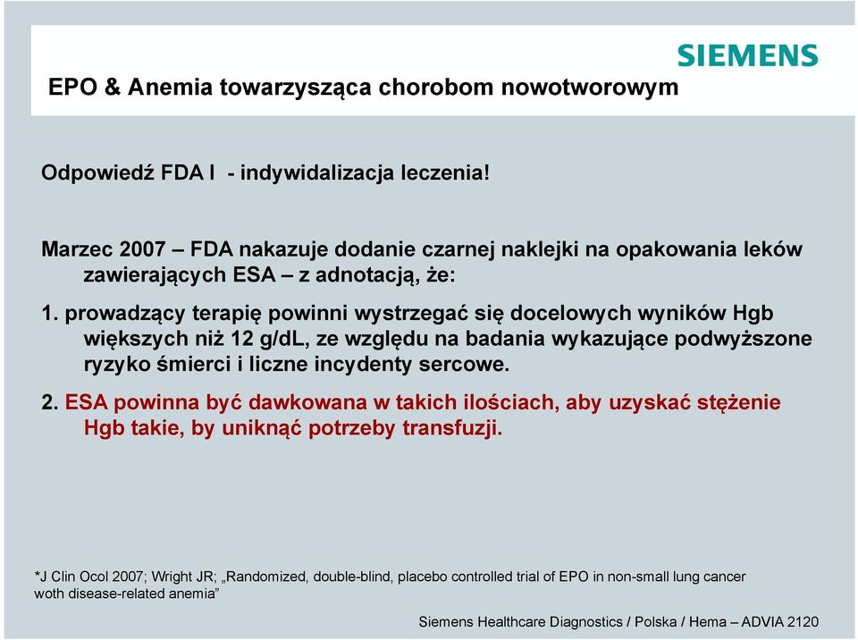 prowadzący terapię powinni wystrzegać się docelowych wyników Hgb większych niż 12 g/dl, ze względu na badania wykazujące podwyższone ryzyko śmierci i liczne