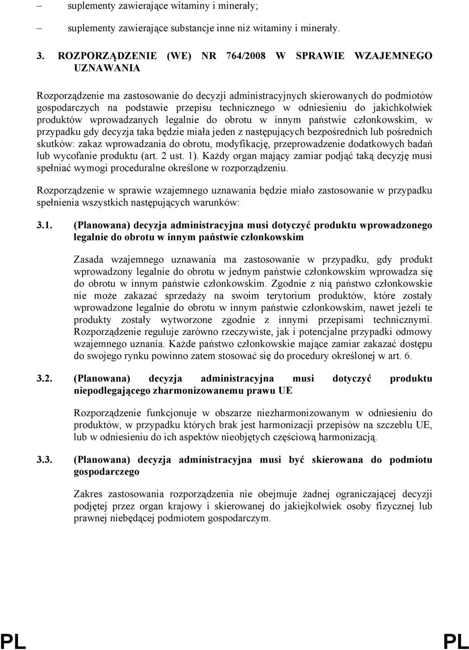 odniesieniu do jakichkolwiek produktów wprowadzanych legalnie do obrotu w innym państwie członkowskim, w przypadku gdy decyzja taka będzie miała jeden z następujących bezpośrednich lub pośrednich