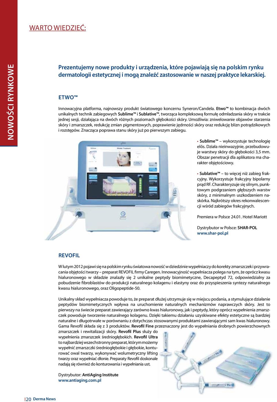 Etwo to kombinacja dwóch unikalnych technik zabiegowych Sublime i Sublative, tworząca kompleksową formułę odmładzania skóry w trakcie jednej sesji, działająca na dwóch różnych poziomach głębokości