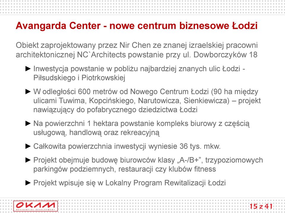 Kopcińskiego, Narutowicza, Sienkiewicza) projekt nawiązujący do pofabrycznego dziedzictwa Łodzi Na powierzchni 1 hektara powstanie kompleks biurowy z częścią usługową, handlową oraz rekreacyjną