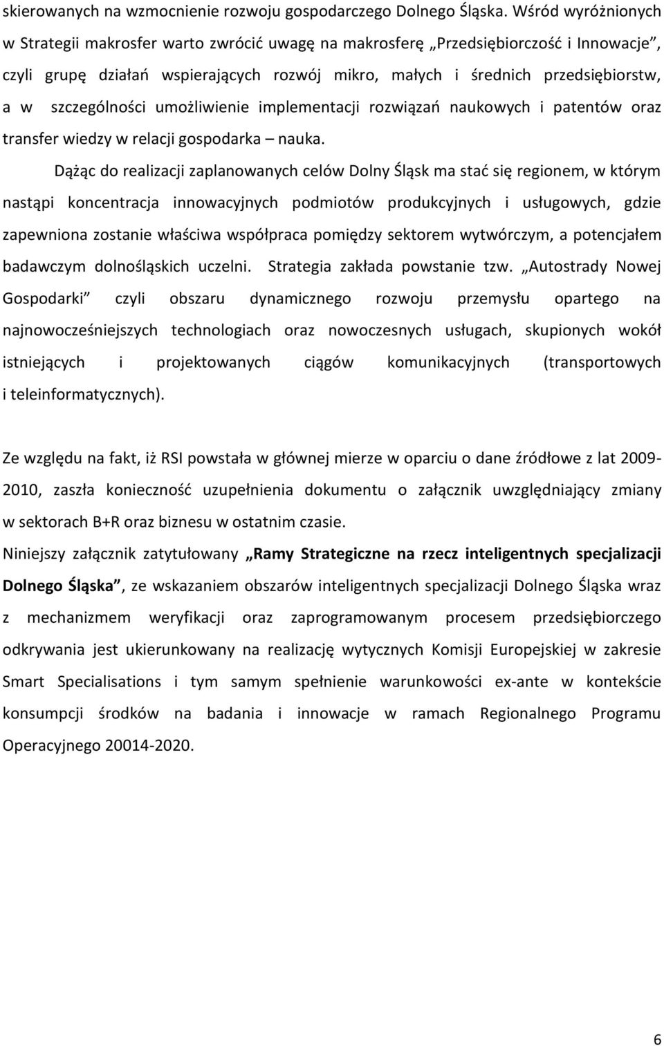 szczególności umożliwienie implementacji rozwiązań naukowych i patentów oraz transfer wiedzy w relacji gospodarka nauka.