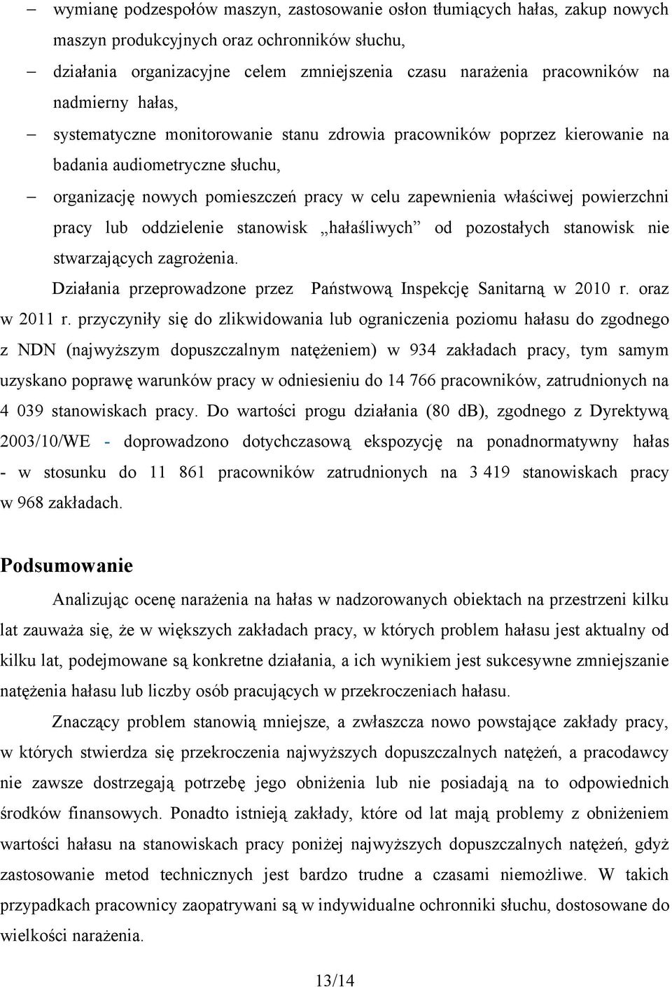 powierzchni pracy lub oddzielenie stanowisk hałaśliwych od pozostałych stanowisk nie stwarzających zagrożenia. Działania przeprowadzone przez Państwową Inspekcję Sanitarną w 2010 r. oraz w 2011 r.