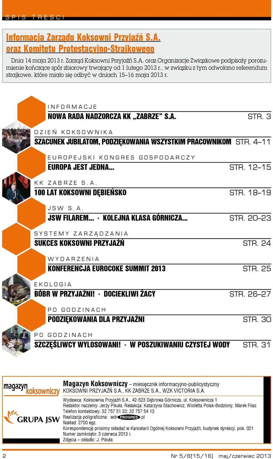 4 11 europejski kongres gospodarczy europa jest jedna... str. 12 15 Kk zabrze s.a. 100 lat koksowni dębieńsko str. 18 19 jsw s.a. jsw filarem... kolejna klasa górnicza... str. 20 23 systemy zarządzania sukces koksowni przyjaźń str.