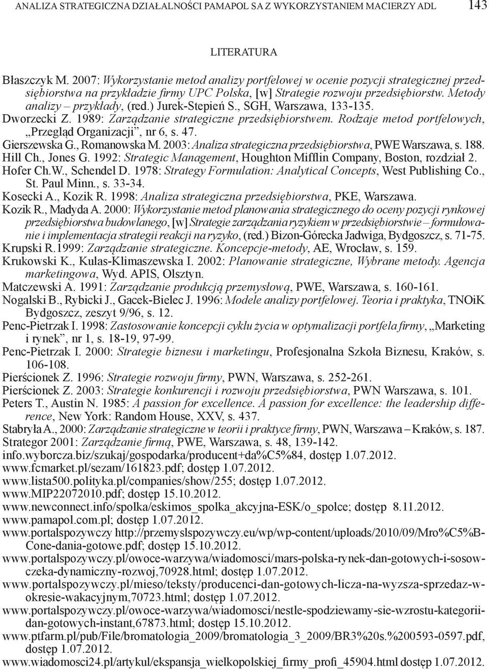 ) Jurek-Stepień S., SGH, Warszawa, 133-135. Dworzecki Z. 1989: Zarządzanie strategiczne przedsiębiorstwem. Rodzaje metod portfelowych, Przegląd Organizacji, nr 6, s. 47. Gierszewska G., Romanowska M.