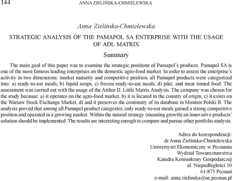 In order to assess the enterprise s activity in two dimensions: market maturity and competitive position, all Pamapol products were categorized into: a) ready-to-eat meals, b) liquid soups, c) frozen