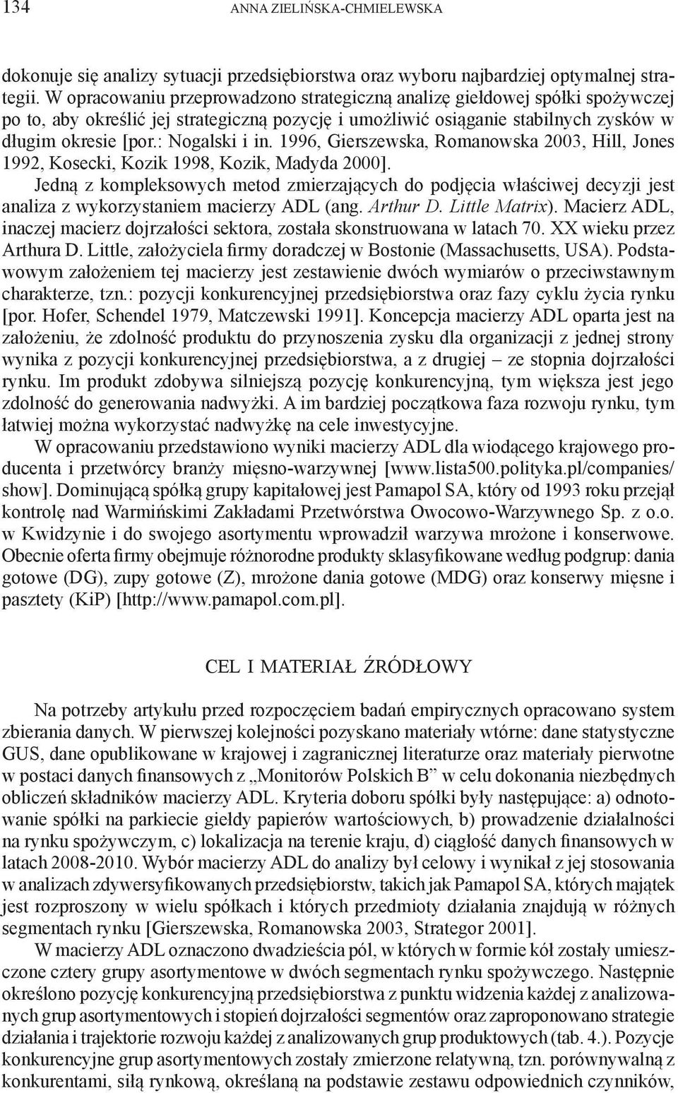 : Nogalski i in. 1996, Gierszewska, Romanowska 2003, Hill, Jones 1992, Kosecki, Kozik 1998, Kozik, Madyda 2000].