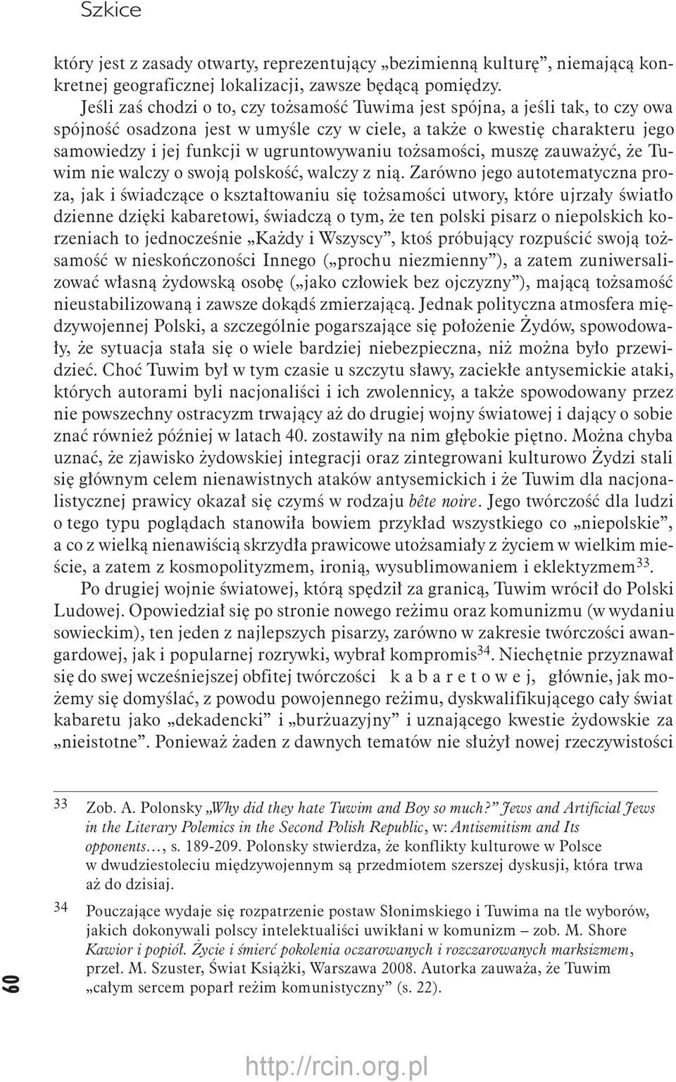 ugruntowywaniu tożsamości, muszę zauważyć, że Tuwim nie walczy o swoją polskość, walczy z nią.