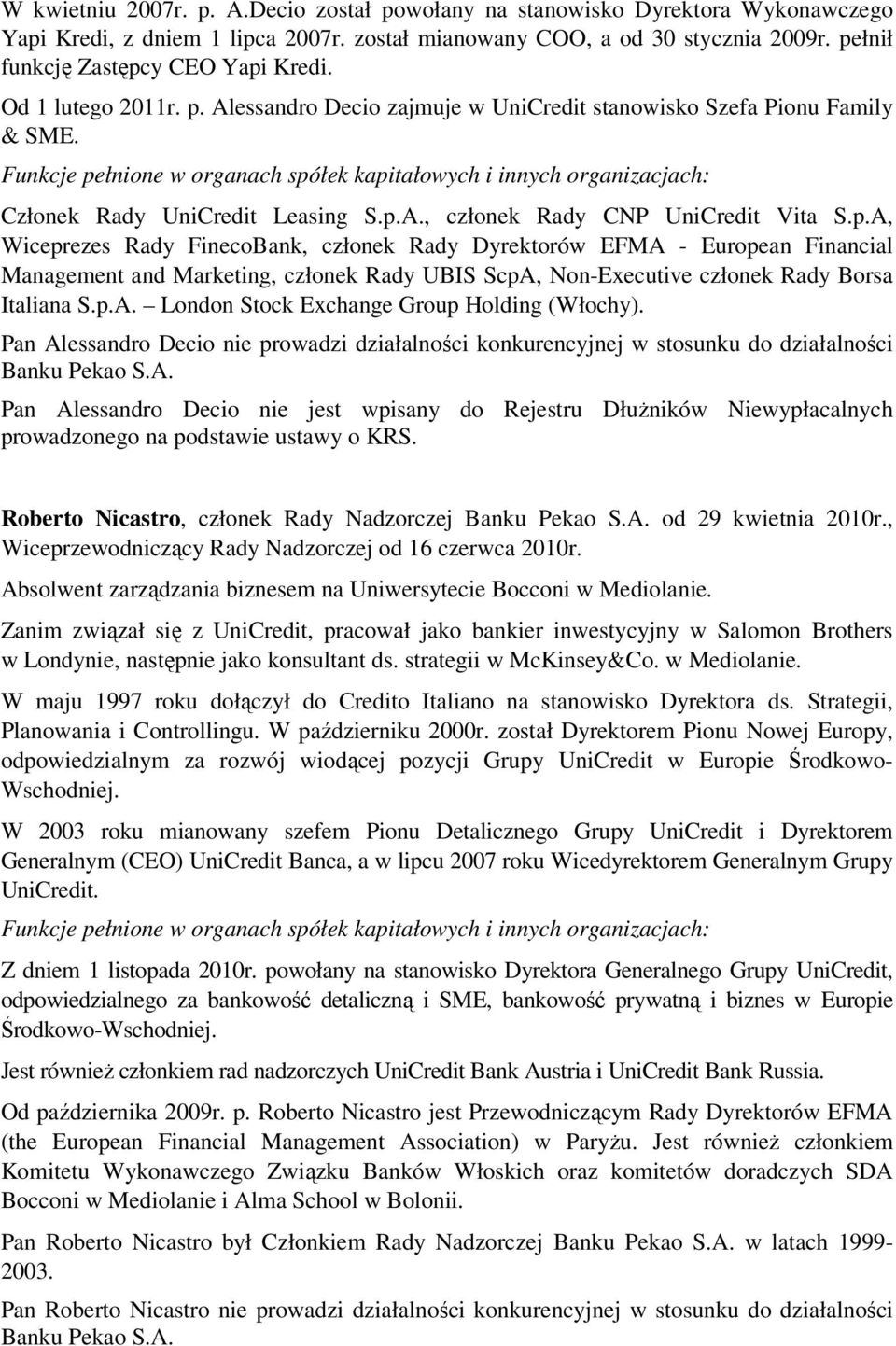 p.A, Wiceprezes Rady FinecoBank, członek Rady Dyrektorów EFMA - European Financial Management and Marketing, członek Rady UBIS ScpA, Non-Executive członek Rady Borsa Italiana S.p.A. London Stock Exchange Group Holding (Włochy).