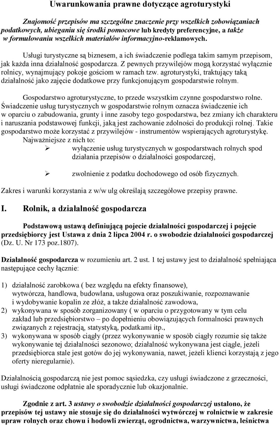 Z pewnych przywilejów mogą korzystać wyłącznie rolnicy, wynajmujący pokoje gościom w ramach tzw.