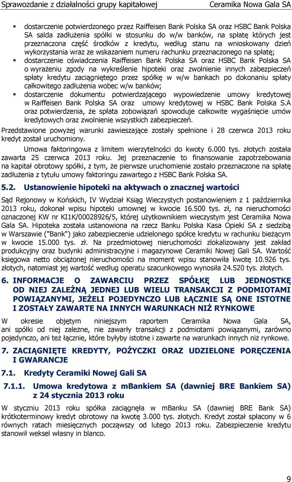 zgody na wykreślenie hipoteki oraz zwolnienie innych zabezpieczeń spłaty kredytu zaciągniętego przez spółkę w w/w bankach po dokonaniu spłaty całkowitego zadłużenia wobec w/w banków; dostarczenie