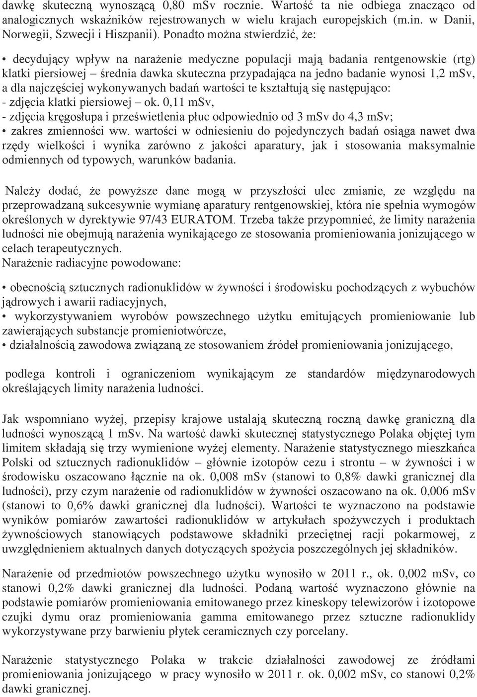 a dla najczęściej wykonywanych badań wartości te kształtują się następująco: - zdjęcia klatki piersiowej ok.