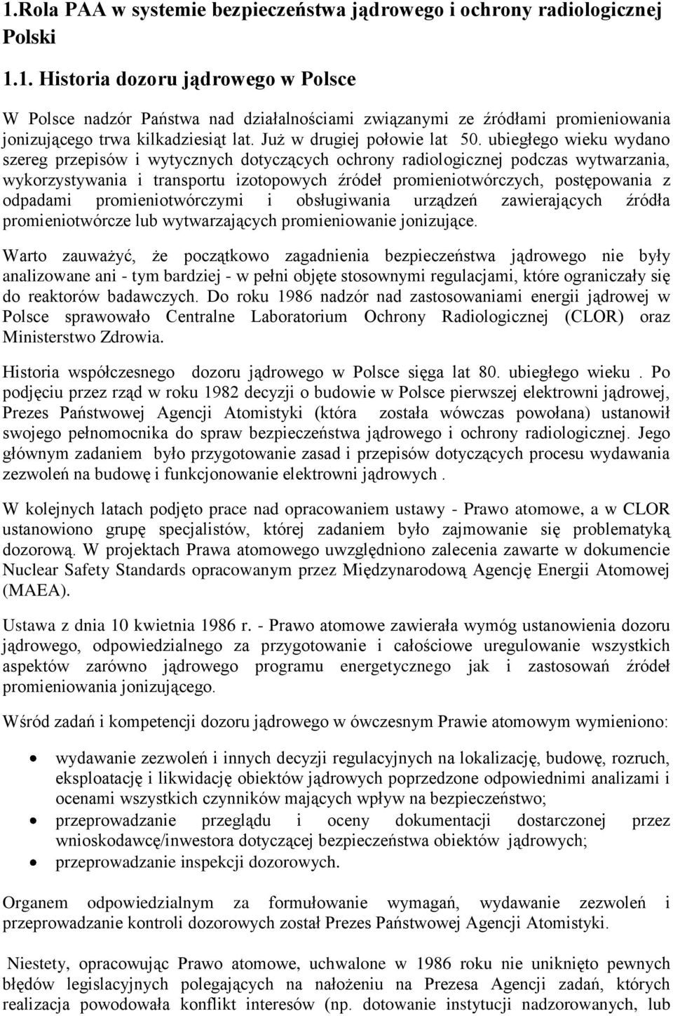 ubiegłego wieku wydano szereg przepisów i wytycznych dotyczących ochrony radiologicznej podczas wytwarzania, wykorzystywania i transportu izotopowych źródeł promieniotwórczych, postępowania z