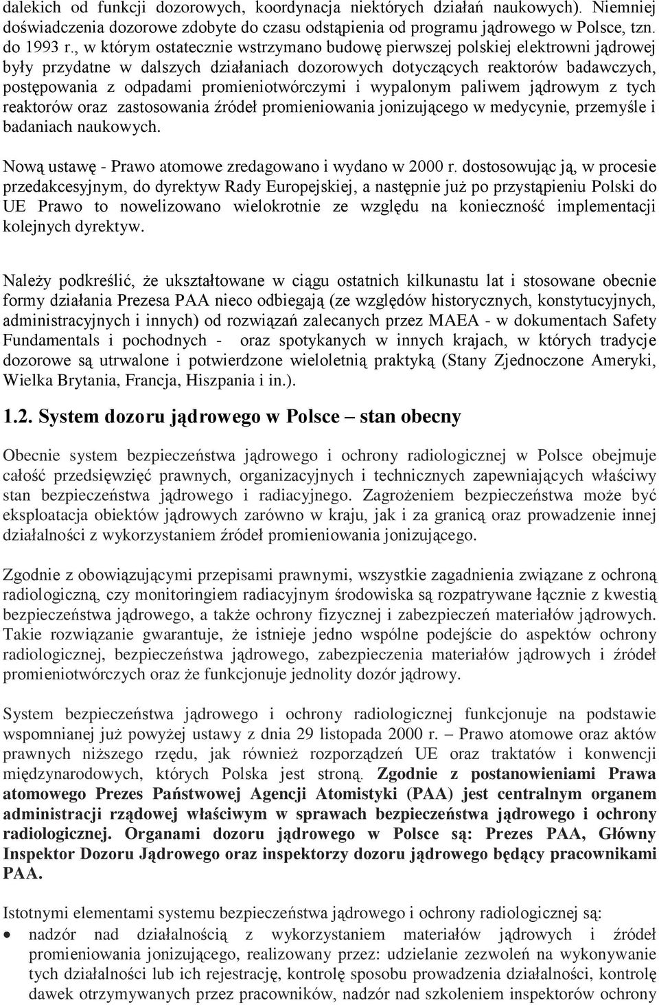 promieniotwórczymi i wypalonym paliwem jądrowym z tych reaktorów oraz zastosowania źródeł promieniowania jonizującego w medycynie, przemyśle i badaniach naukowych.