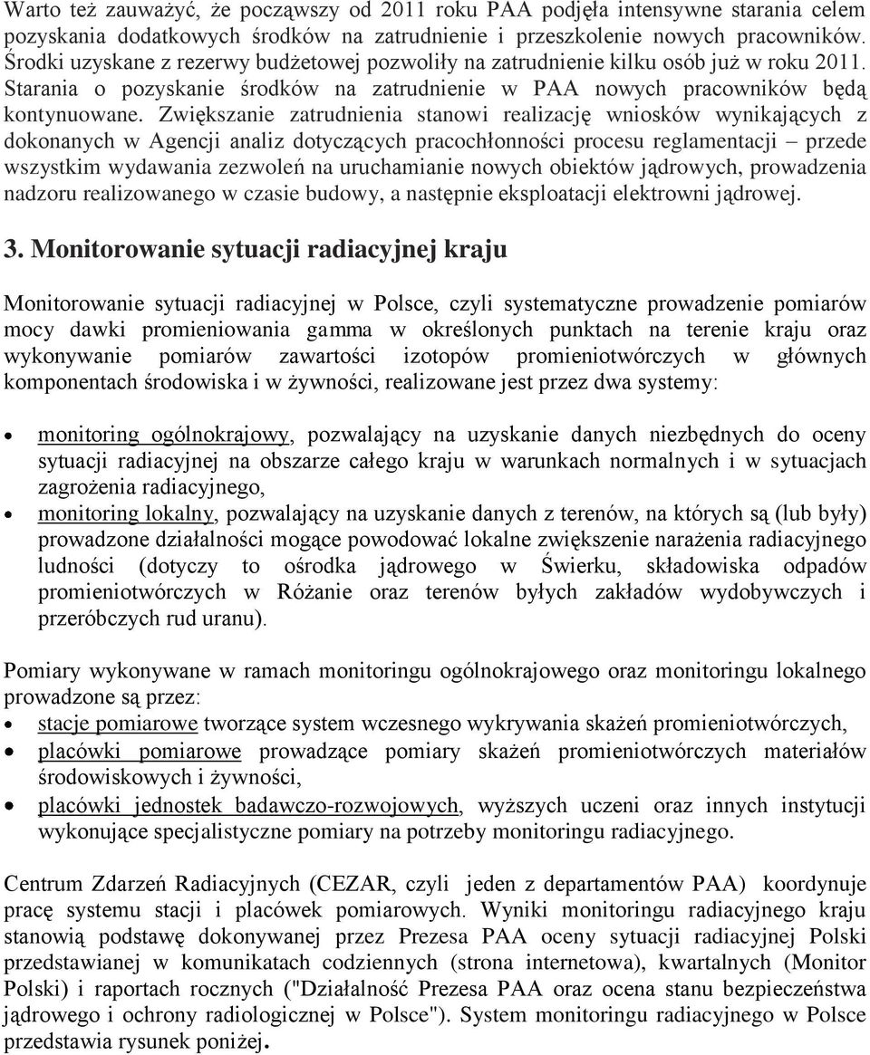 Zwiększanie zatrudnienia stanowi realizację wniosków wynikających z dokonanych w Agencji analiz dotyczących pracochłonności procesu reglamentacji przede wszystkim wydawania zezwoleń na uruchamianie