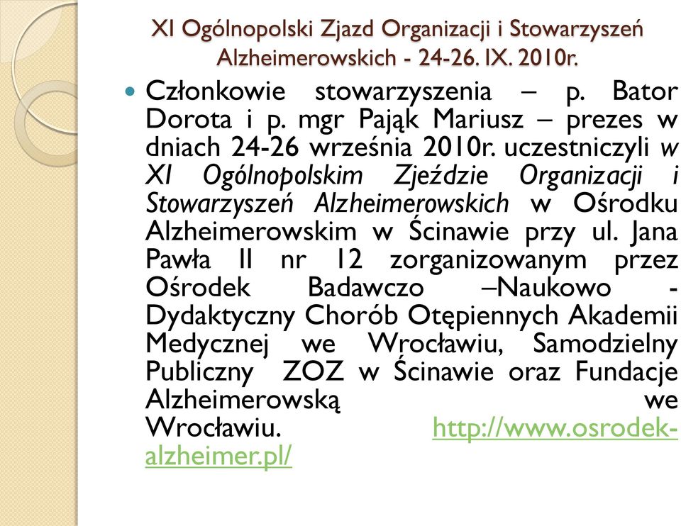 uczestniczyli w XI Ogólnopolskim Zjeździe Organizacji i Stowarzyszeń Alzheimerowskich w Ośrodku Alzheimerowskim w Ścinawie przy ul.