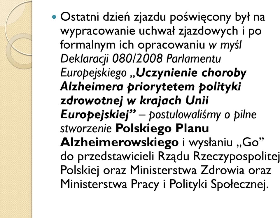 krajach Unii Europejskiej postulowaliśmy o pilne stworzenie Polskiego Planu Alzheimerowskiego i wysłaniu Go do