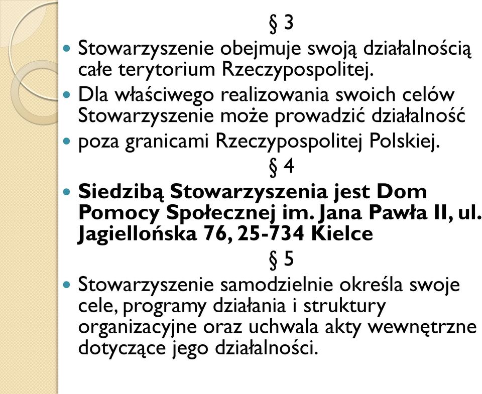 Polskiej. 4 Siedzibą Stowarzyszenia jest Dom Pomocy Społecznej im. Jana Pawła II, ul.