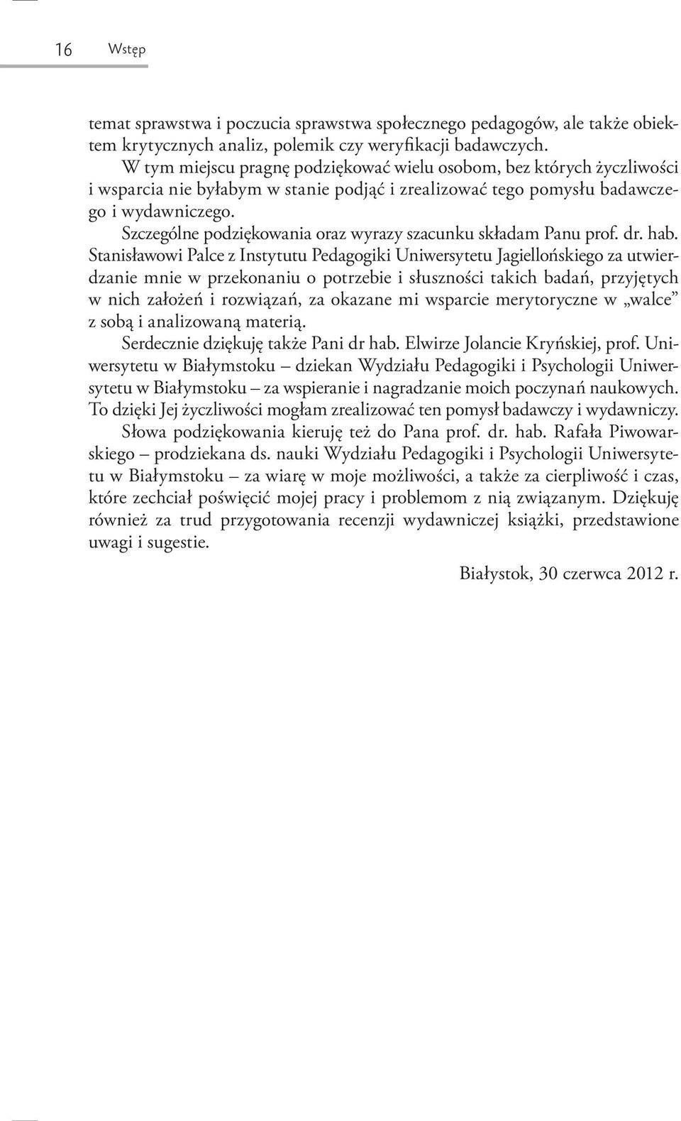 Szczególne podziękowania oraz wyrazy szacunku składam Panu prof. dr. hab.