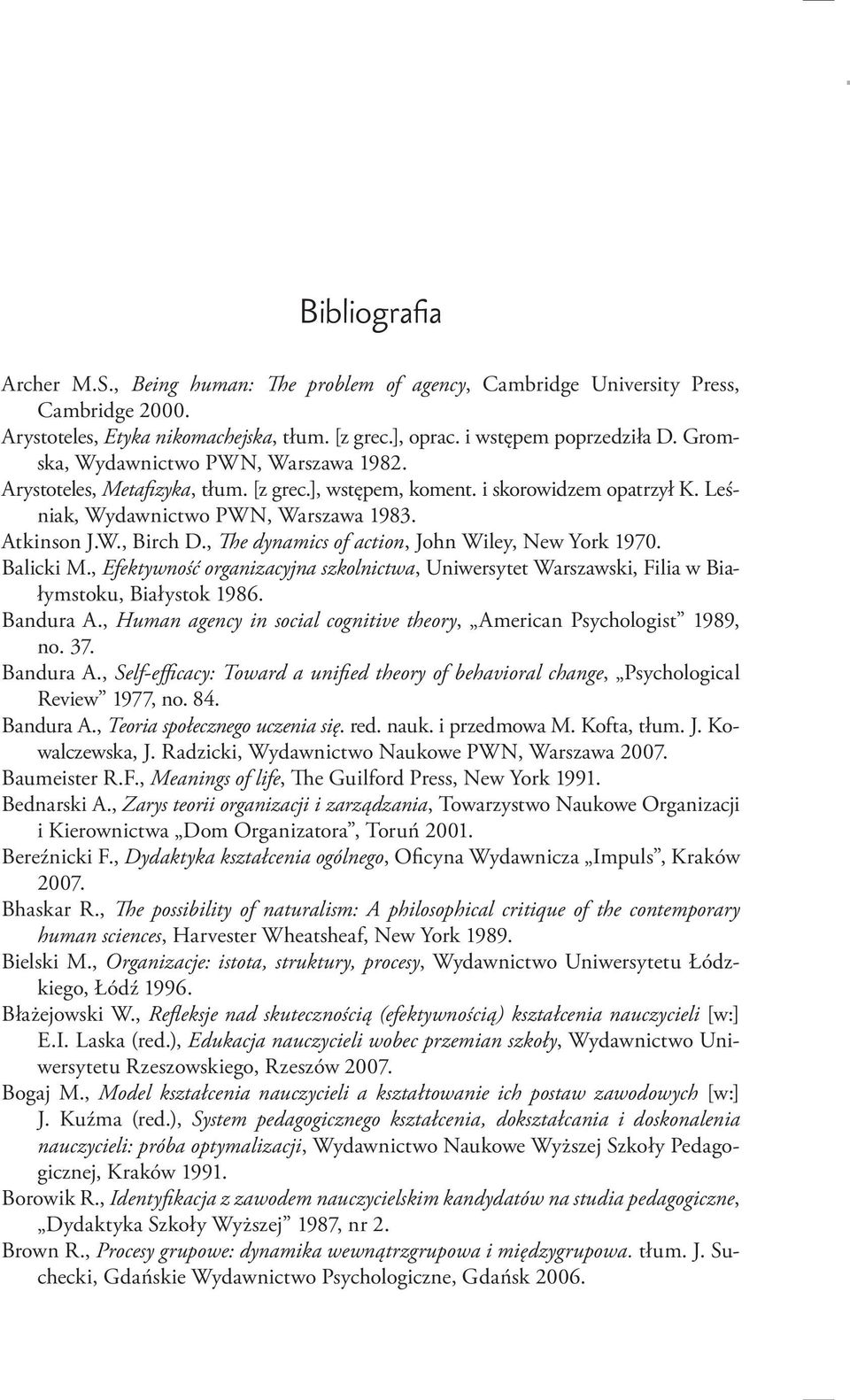 , The dynamics of action, John Wiley, New York 1970. Balicki M., Efektywność organizacyjna szkolnictwa, Uniwersytet Warszawski, Filia w Białymstoku, Białystok 1986. Bandura A.