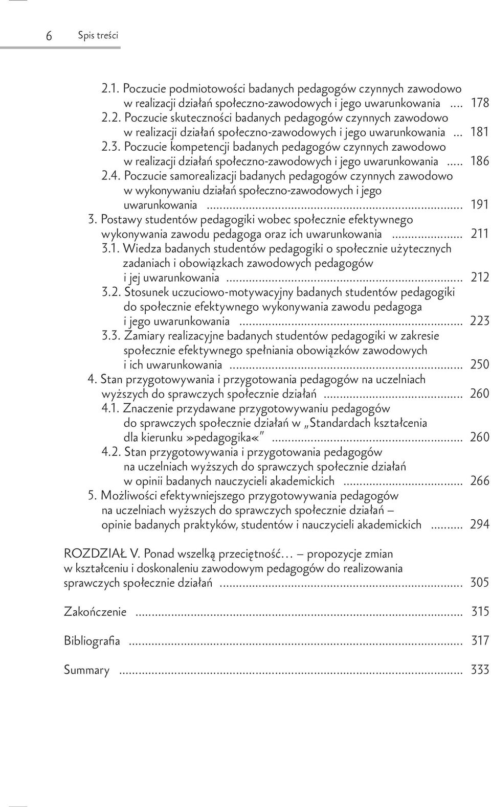 Poczucie samorealizacji badanych pedagogów czynnych zawodowo w wykonywaniu działań społeczno-zawodowych i jego uwarunkowania... 191 3.