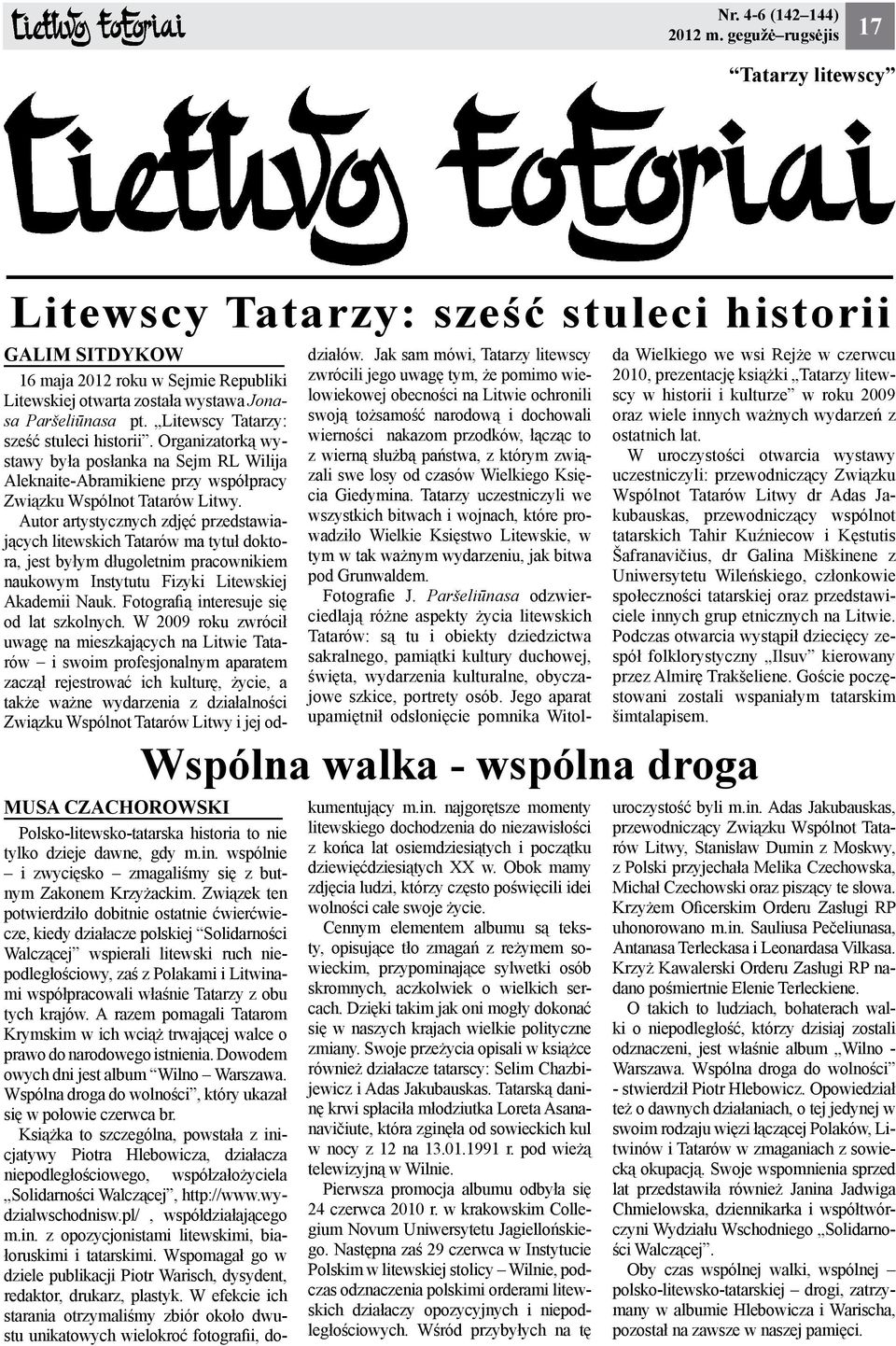 Związek ten potwierdziło dobitnie ostatnie ćwierćwiecze, kiedy działacze polskiej Solidarności Walczącej wspierali litewski ruch niepodległościowy, zaś z Polakami i Litwinami współpracowali właśnie
