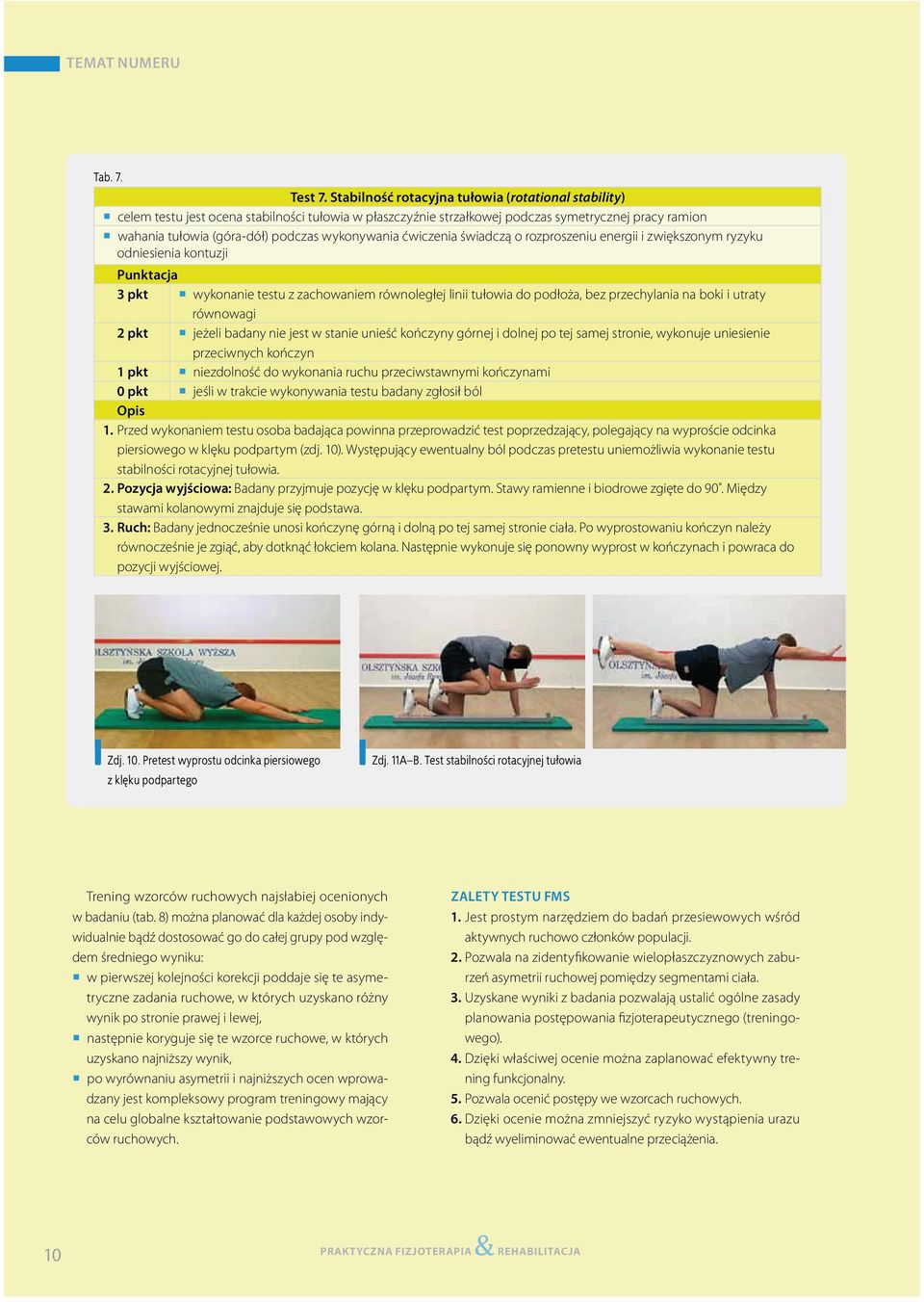 wykonywania ćwiczenia świadczą o rozproszeniu energii i zwiększonym ryzyku odniesienia kontuzji 3 pkt wykonanie testu z zachowaniem równoległej linii tułowia do podłoża, bez przechylania na boki i