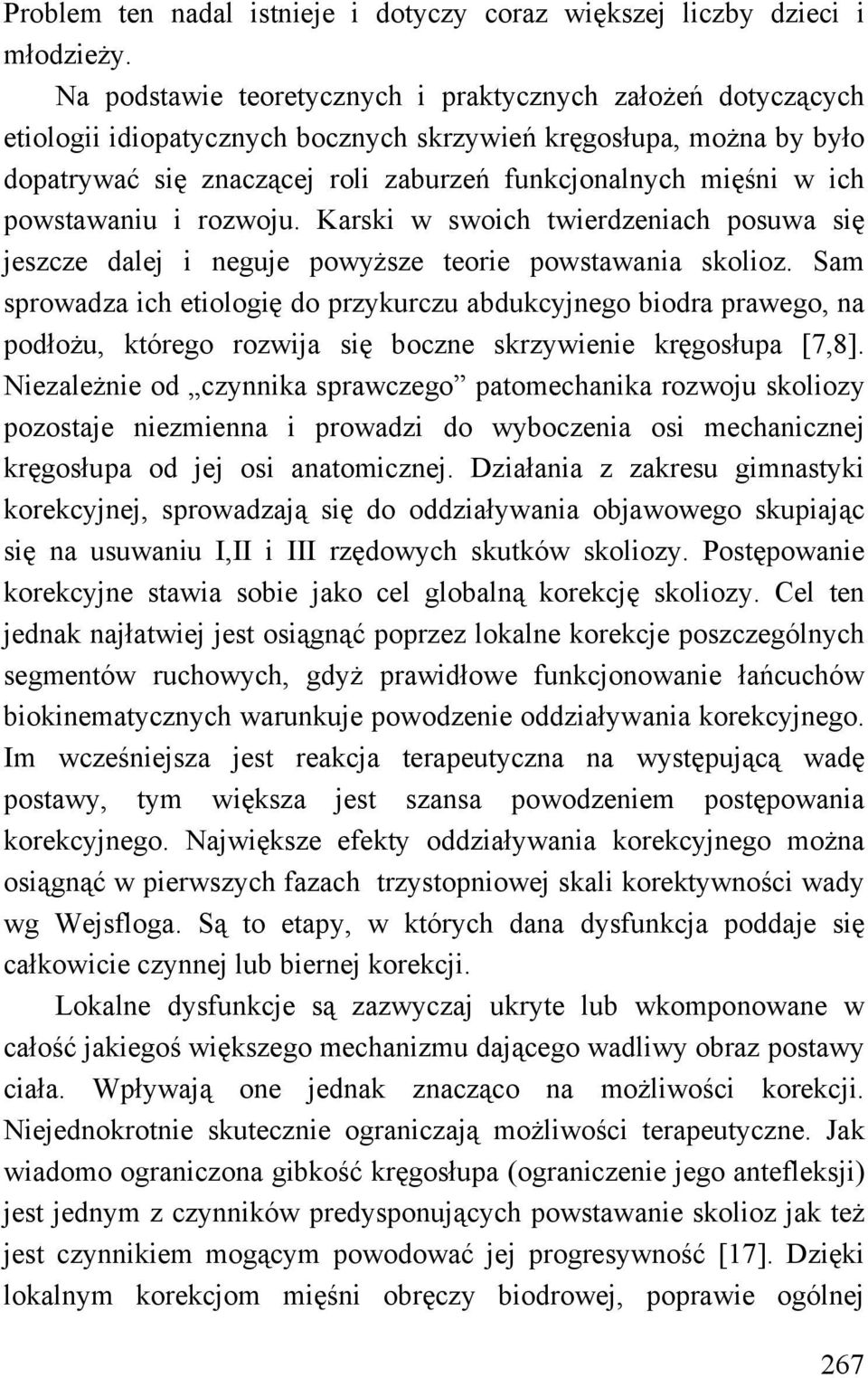 powstawaniu i rozwoju. Karski w swoich twierdzeniach posuwa się jeszcze dalej i neguje powyższe teorie powstawania skolioz.