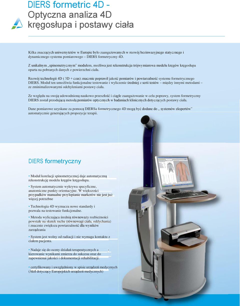 Rozwój technologii 4D ( 3D + czas) znacznie poprawił jakość pomiarów i powtarzalność systemu formetrycznego DIERS.