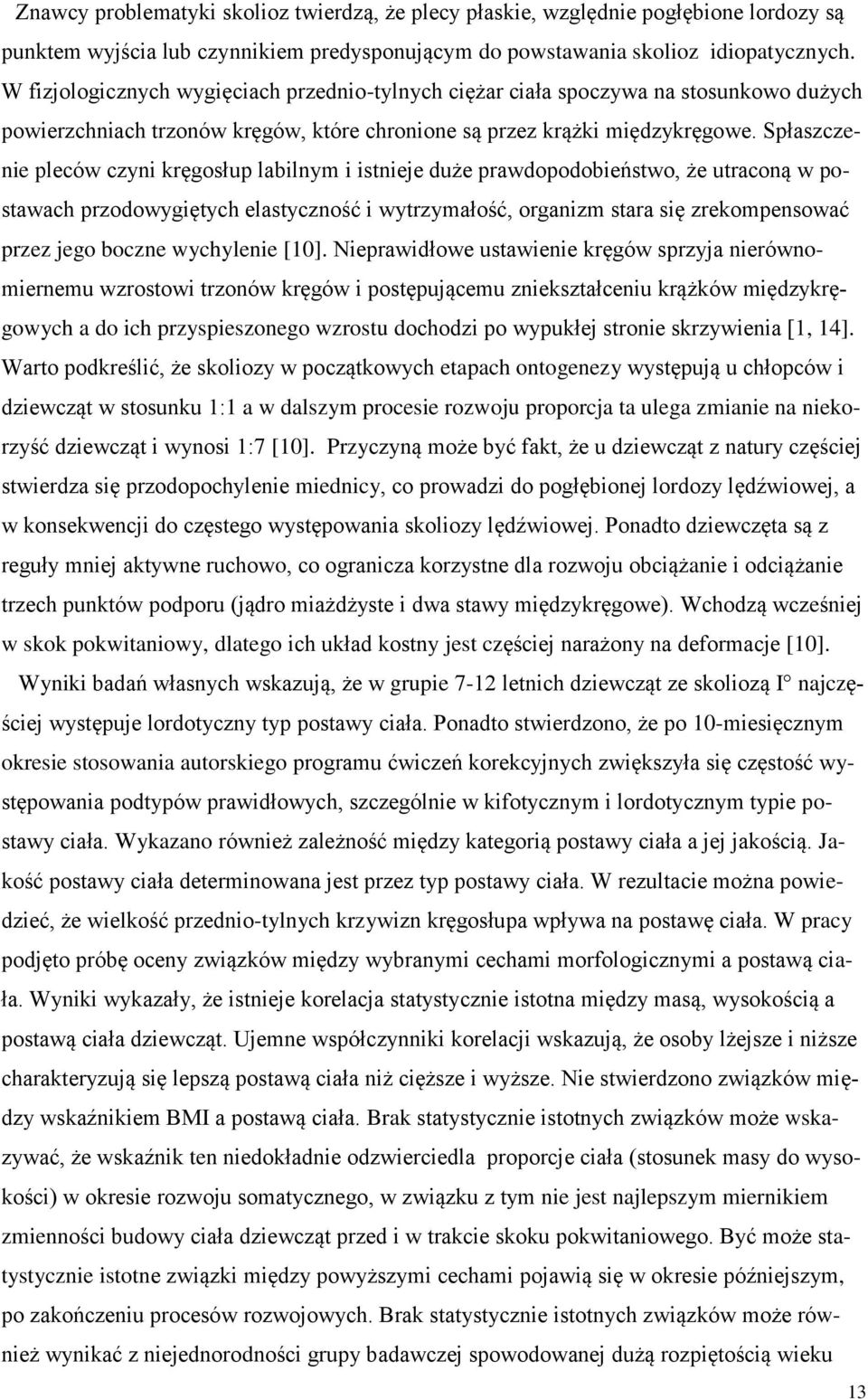 Spłaszczenie pleców czyni kręgosłup labilnym i istnieje duże prawdopodobieństwo, że utraconą w postawach przodowygiętych elastyczność i wytrzymałość, organizm stara się zrekompensować przez jego