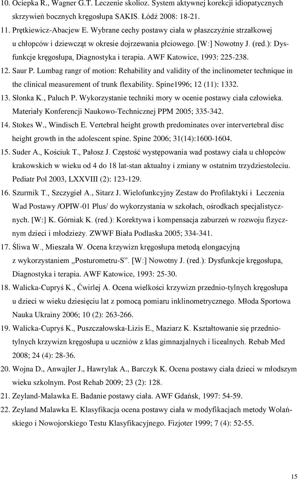 AWF Katowice, 1993: 225-238. 12. Saur P. Lumbag rangr of motion: Rehability and validity of the inclinometer technique in the clinical measurement of trunk flexability. Spine1996; 12 (11): 133