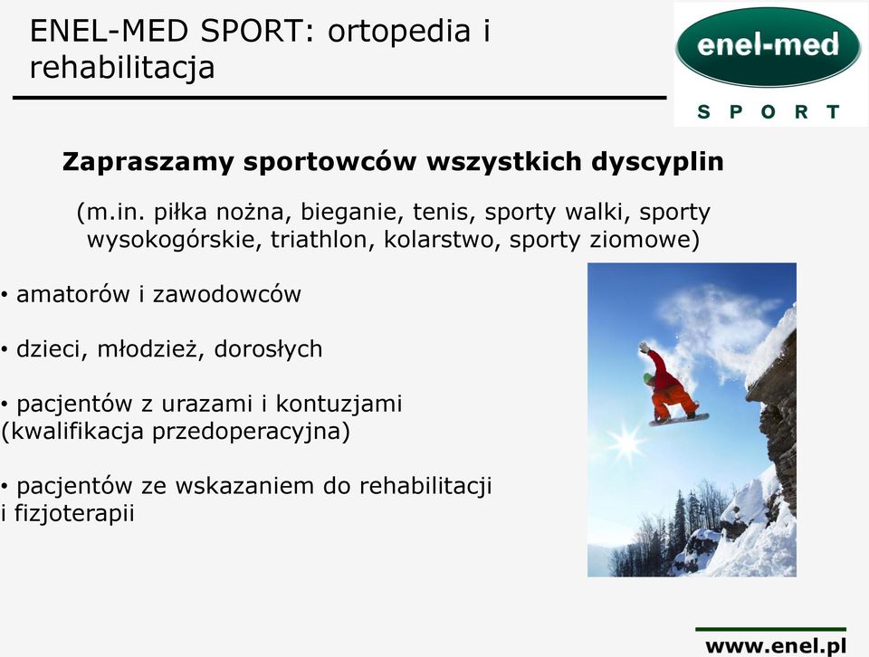 piłka nożna, bieganie, tenis, sporty walki, sporty wysokogórskie, triathlon, kolarstwo,